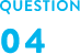 QUESTION 04