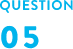 QUESTION 05