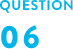 QUESTION 06