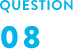 QUESTION 08