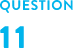 QUESTION 11